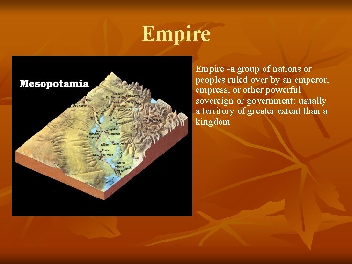 Empire n Empire -a group of nations or peoples ruled over by an emperor,