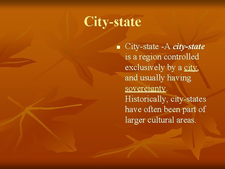 City-state n City-state -A city-state is a region controlled exclusively by a city, and