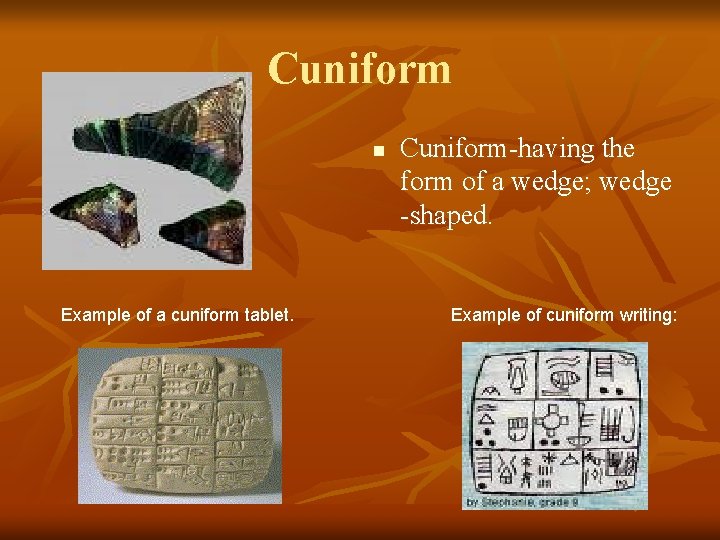 Cuniform n Example of a cuniform tablet. Cuniform-having the form of a wedge; wedge