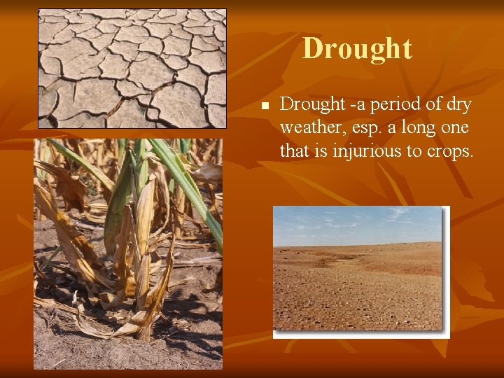 Drought n Drought -a period of dry weather, esp. a long one that is