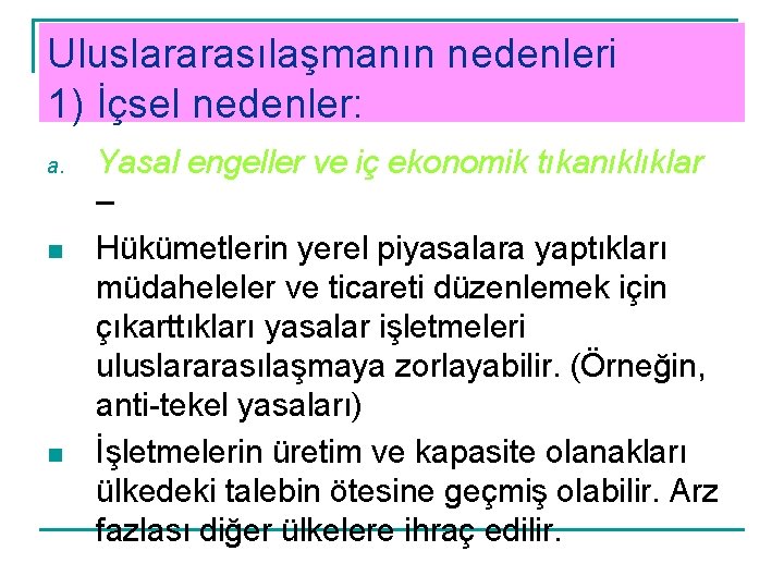 Uluslararasılaşmanın nedenleri 1) İçsel nedenler: a. n n Yasal engeller ve iç ekonomik tıkanıklıklar