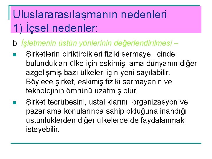 Uluslararasılaşmanın nedenleri 1) İçsel nedenler: b. İşletmenin üstün yönlerinin değerlendirilmesi – n Şirketlerin biriktirdikleri