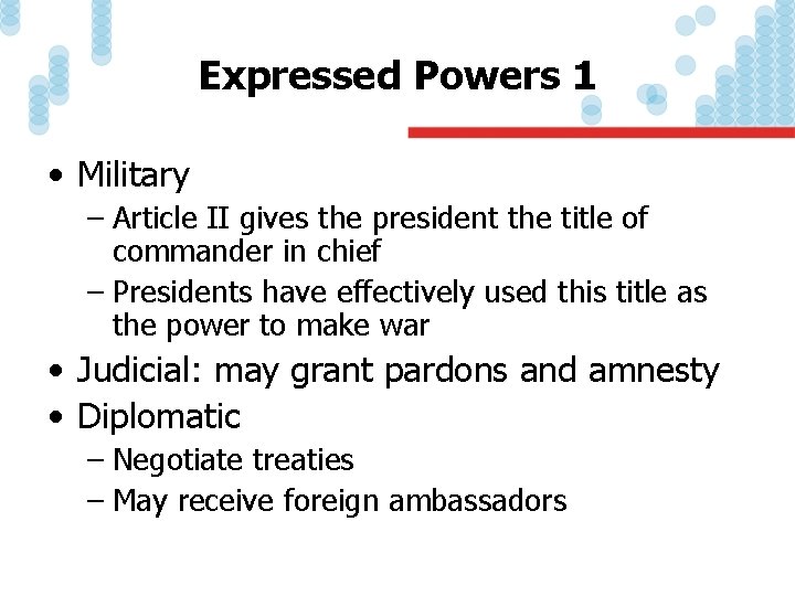 Expressed Powers 1 • Military – Article II gives the president the title of