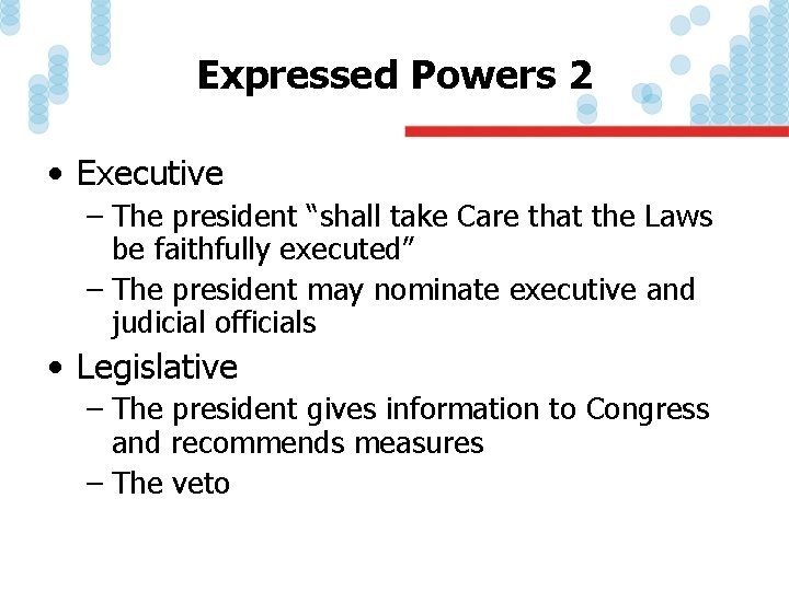 Expressed Powers 2 • Executive – The president “shall take Care that the Laws