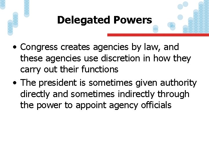 Delegated Powers • Congress creates agencies by law, and these agencies use discretion in