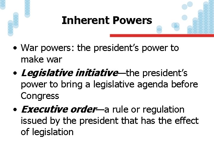 Inherent Powers • War powers: the president’s power to make war • Legislative initiative—the