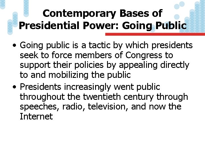 Contemporary Bases of Presidential Power: Going Public • Going public is a tactic by