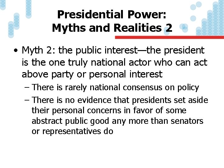 Presidential Power: Myths and Realities 2 • Myth 2: the public interest—the president is