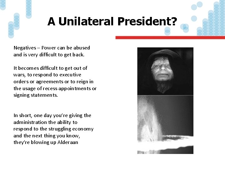 A Unilateral President? Negatives – Power can be abused and is very difficult to