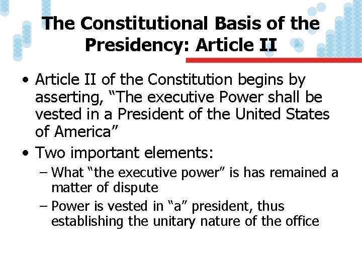 The Constitutional Basis of the Presidency: Article II • Article II of the Constitution