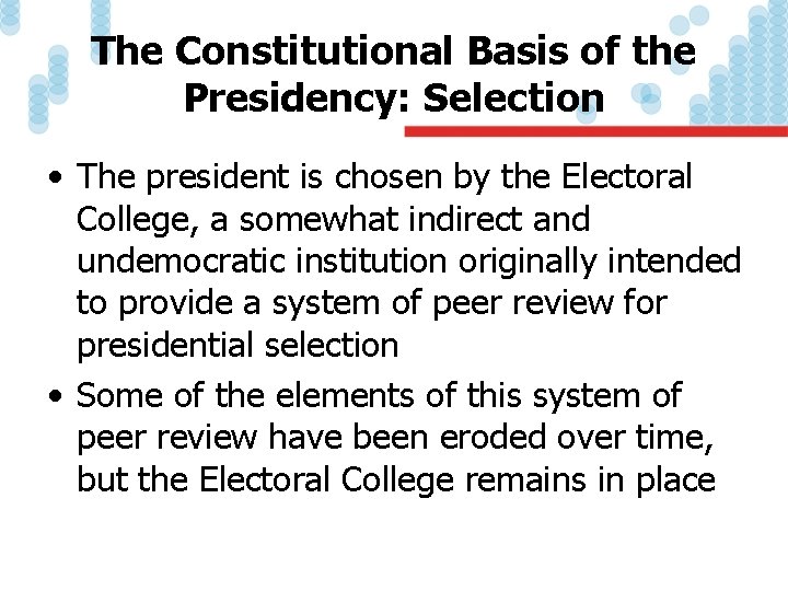The Constitutional Basis of the Presidency: Selection • The president is chosen by the