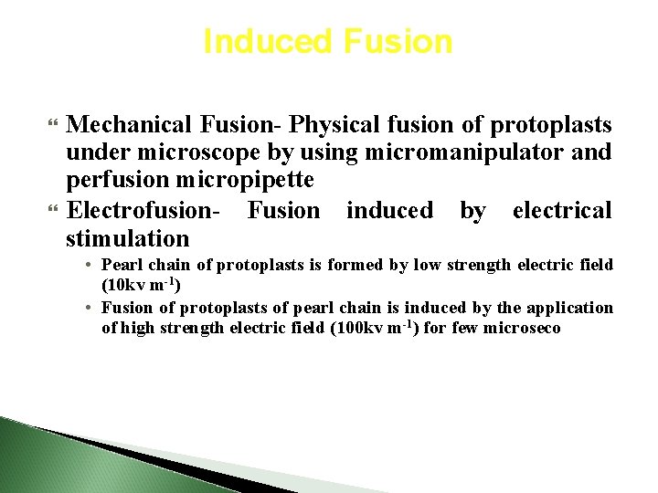 Induced Fusion Mechanical Fusion- Physical fusion of protoplasts under microscope by using micromanipulator and