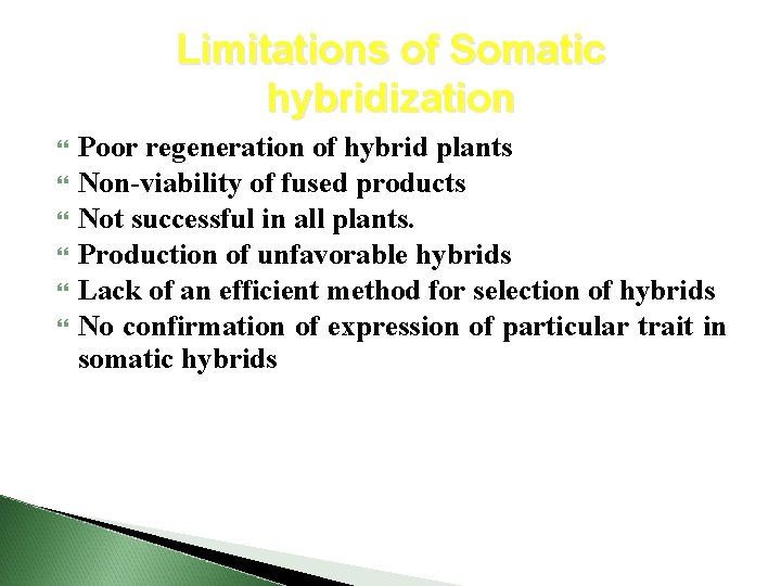 Limitations of Somatic hybridization Poor regeneration of hybrid plants Non-viability of fused products Not