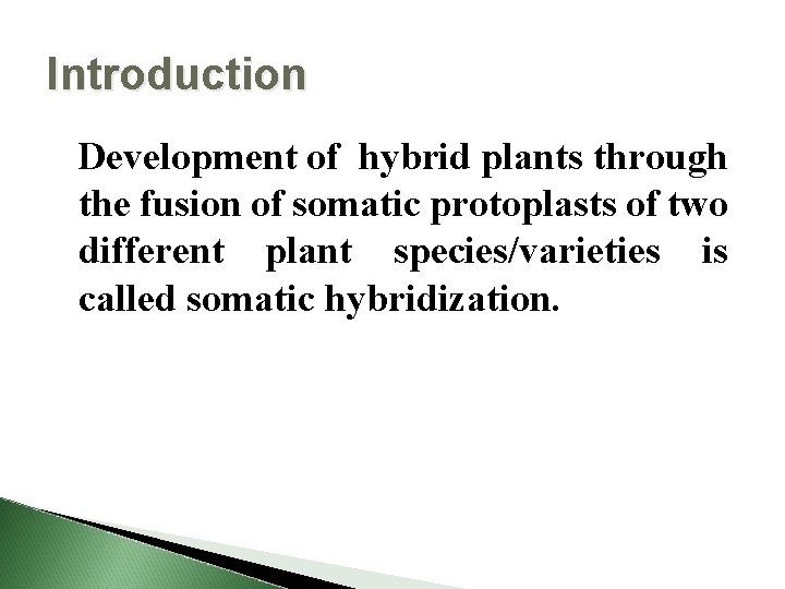 Introduction Development of hybrid plants through the fusion of somatic protoplasts of two different