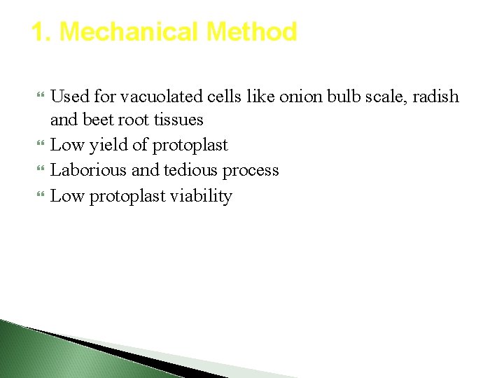 1. Mechanical Method Used for vacuolated cells like onion bulb scale, radish and beet
