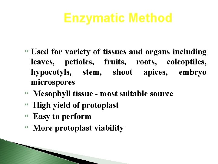Enzymatic Method Used for variety of tissues and organs including leaves, petioles, fruits, roots,
