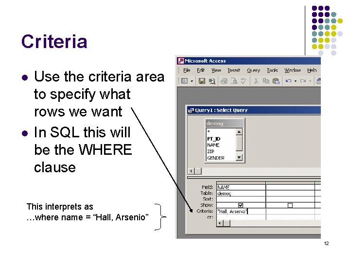 Criteria l l Use the criteria area to specify what rows we want In