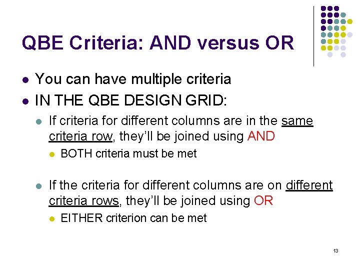 QBE Criteria: AND versus OR l l You can have multiple criteria IN THE