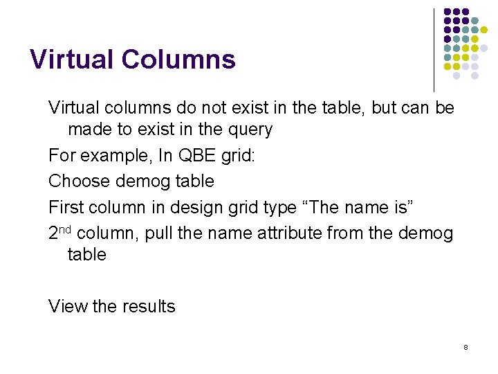 Virtual Columns Virtual columns do not exist in the table, but can be made