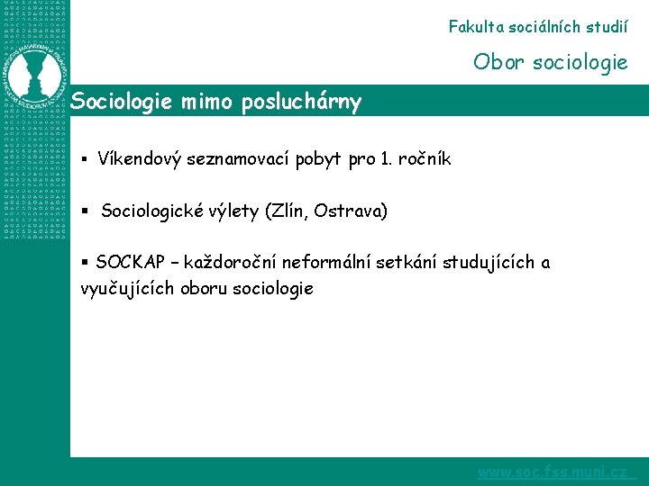 Fakulta sociálních studií Obor sociologie Sociologie mimo posluchárny § Víkendový seznamovací pobyt pro 1.