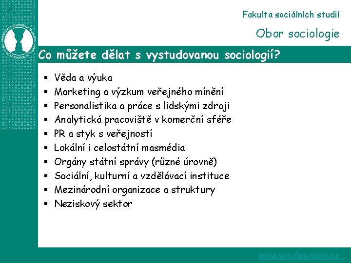 Fakulta sociálních studií Obor sociologie Co můžete dělat s vystudovanou sociologií? § § §