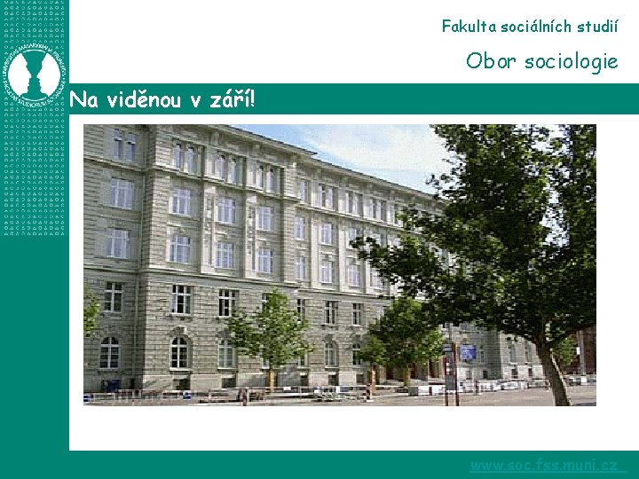 Fakulta sociálních studií Obor sociologie Na viděnou v září! www. soc. fss. muni. cz