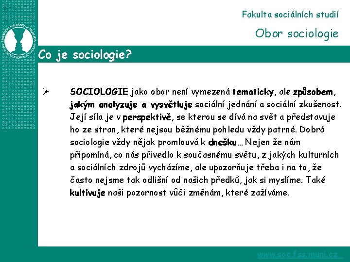Fakulta sociálních studií Obor sociologie Co je sociologie? Ø SOCIOLOGIE jako obor není vymezená