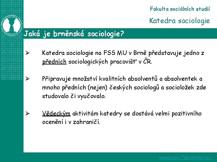 Fakulta sociálních studií Katedra sociologie Jaká je brněnská sociologie? Ø Katedra sociologie na FSS