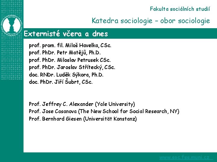 Fakulta sociálních studií Katedra sociologie – obor sociologie Externisté včera a dnes prof. prom.