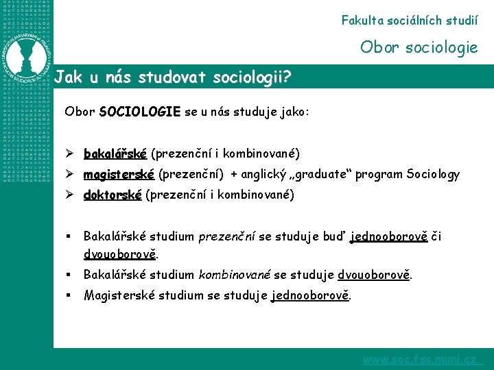 Fakulta sociálních studií Obor sociologie Jak u nás studovat sociologii? Obor SOCIOLOGIE se u