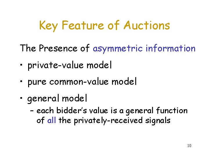 Key Feature of Auctions The Presence of asymmetric information • private-value model • pure