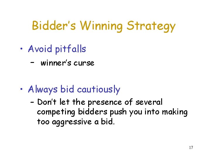 Bidder’s Winning Strategy • Avoid pitfalls – winner’s curse • Always bid cautiously –