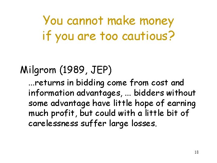 You cannot make money if you are too cautious? Milgrom (1989, JEP). . .