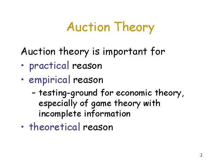 Auction Theory Auction theory is important for • practical reason • empirical reason –