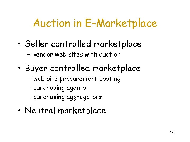 Auction in E-Marketplace • Seller controlled marketplace – vendor web sites with auction •