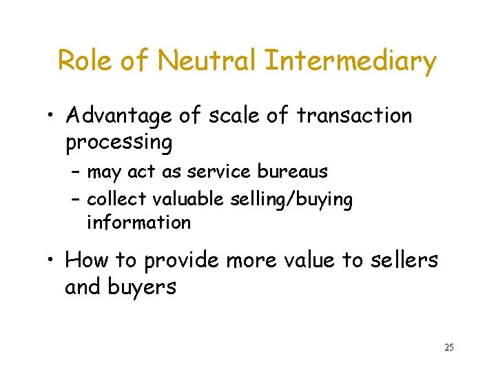 Role of Neutral Intermediary • Advantage of scale of transaction processing – may act