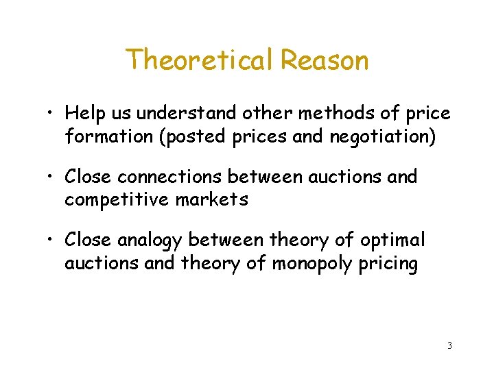 Theoretical Reason • Help us understand other methods of price formation (posted prices and