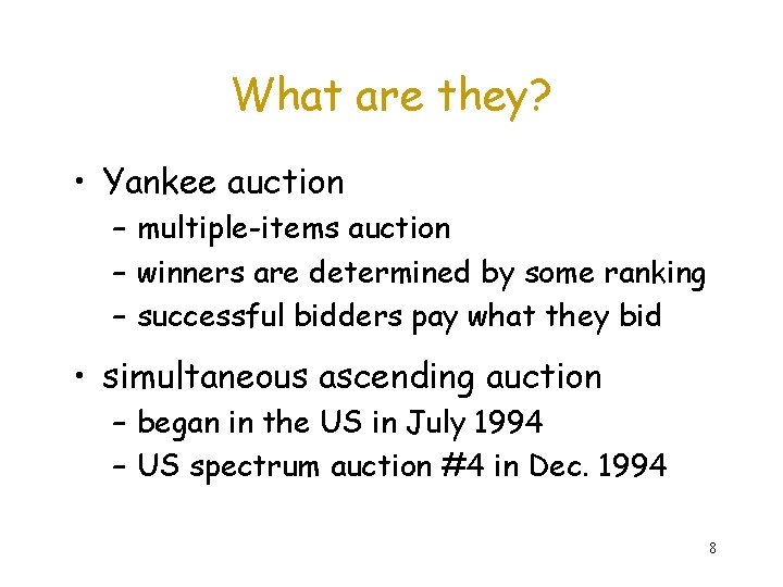 What are they? • Yankee auction – multiple-items auction – winners are determined by