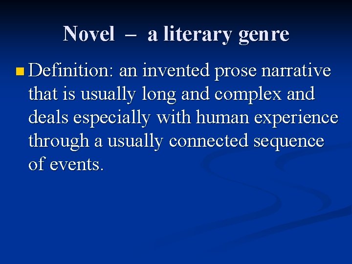 Novel – a literary genre n Definition: an invented prose narrative that is usually