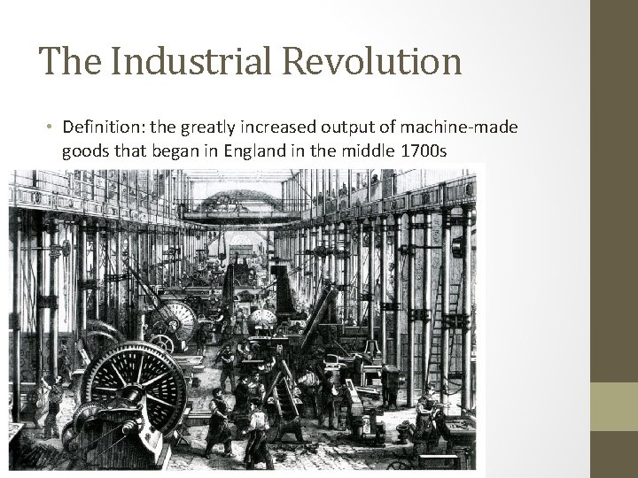 The Industrial Revolution • Definition: the greatly increased output of machine-made goods that began