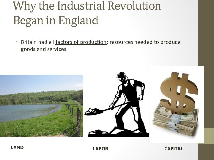 Why the Industrial Revolution Began in England • Britain had all factors of production: