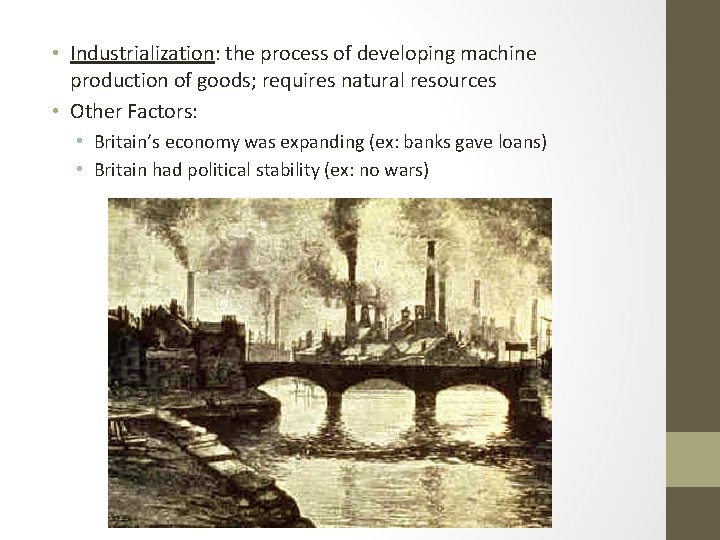  • Industrialization: the process of developing machine production of goods; requires natural resources