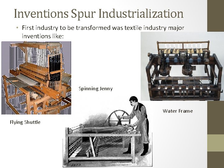 Inventions Spur Industrialization • First industry to be transformed was textile industry major inventions