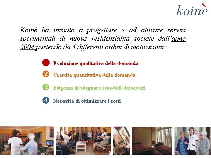 Koiné ha iniziato a progettare e ad attivare servizi sperimentali di nuova residenzialità sociale