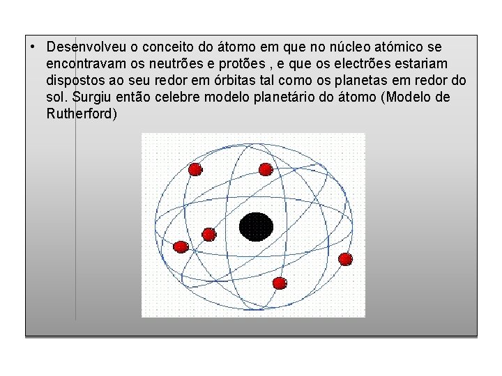  • Desenvolveu o conceito do átomo em que no núcleo atómico se encontravam