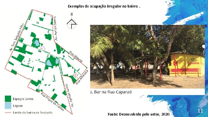 Exemplos de ocupação irregular no bairro. Fonte: Desenvolvido pelo autor, 2020. 11 