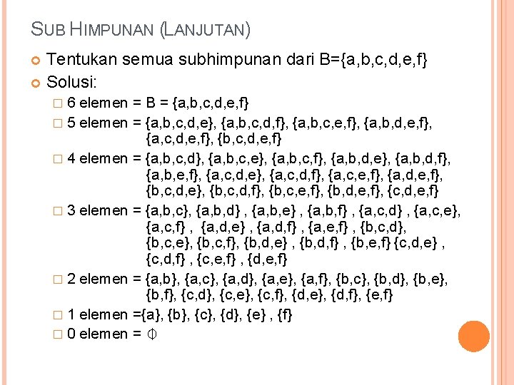 SUB HIMPUNAN (LANJUTAN) Tentukan semua subhimpunan dari B={a, b, c, d, e, f} Solusi: