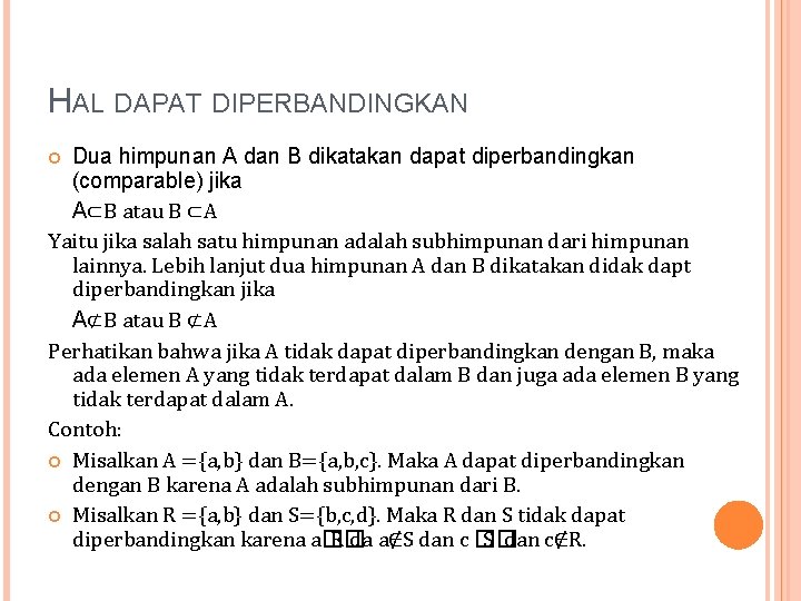 HAL DAPAT DIPERBANDINGKAN Dua himpunan A dan B dikatakan dapat diperbandingkan (comparable) jika A⊂B