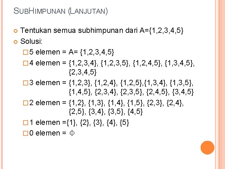 SUBHIMPUNAN (LANJUTAN) Tentukan semua subhimpunan dari A={1, 2, 3, 4, 5} Solusi: � 5