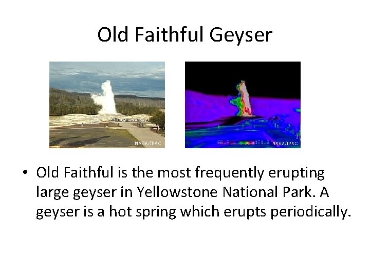 Old Faithful Geyser • Old Faithful is the most frequently erupting large geyser in
